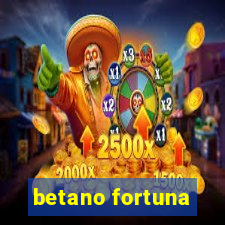 betano fortuna